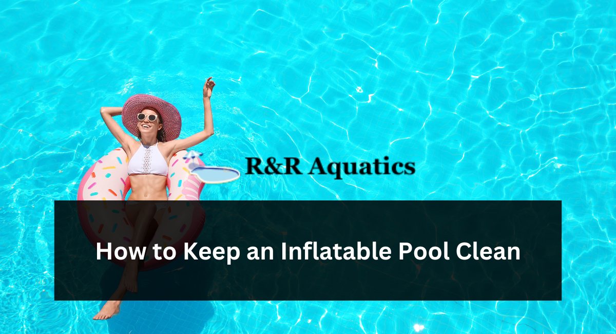 How to Keep an Inflatable Pool Clean?