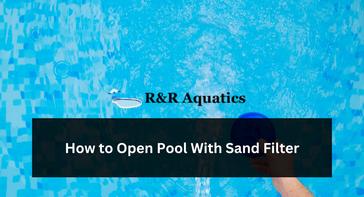 How to Open Pool With Sand Filter