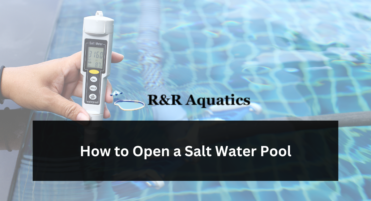 How to Open a Salt Water Pool